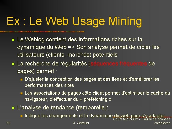 Ex : Le Web Usage Mining n Le Weblog contient des informations riches sur