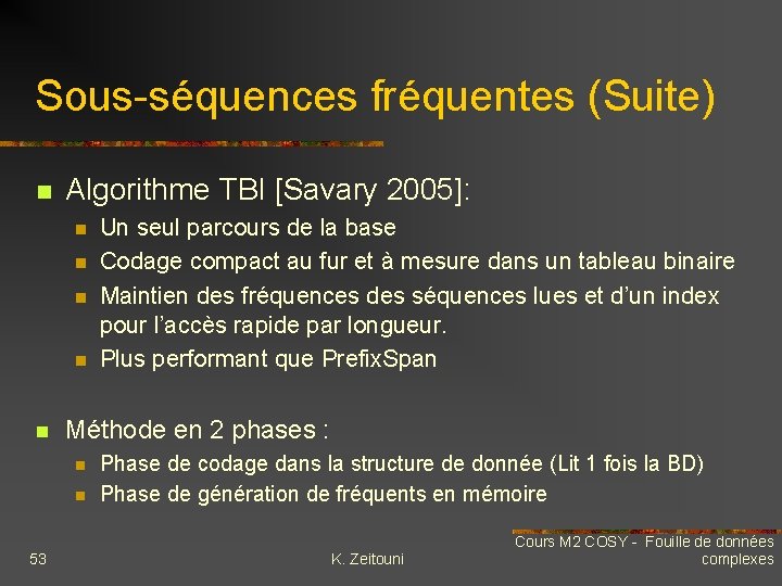 Sous-séquences fréquentes (Suite) n Algorithme TBI [Savary 2005]: n n n Méthode en 2