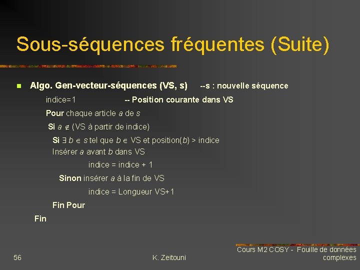 Sous-séquences fréquentes (Suite) n Algo. Gen-vecteur-séquences (VS, s) --s : nouvelle séquence indice=1 --