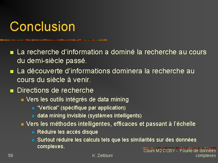 Conclusion n La recherche d’information a dominé la recherche au cours du demi-siècle passé.