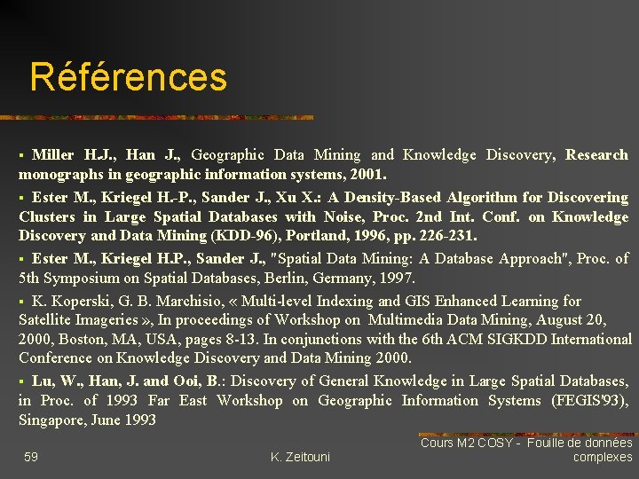 Références Miller H. J. , Han J. , Geographic Data Mining and Knowledge Discovery,