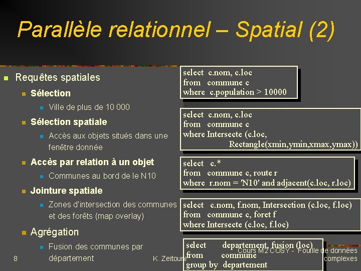 Parallèle relationnel – Spatial (2) n Requêtes spatiales n Sélection n n Sélection spatiale