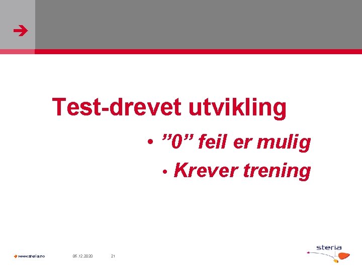  Test-drevet utvikling • ” 0” feil er mulig • Krever trening www. steria.