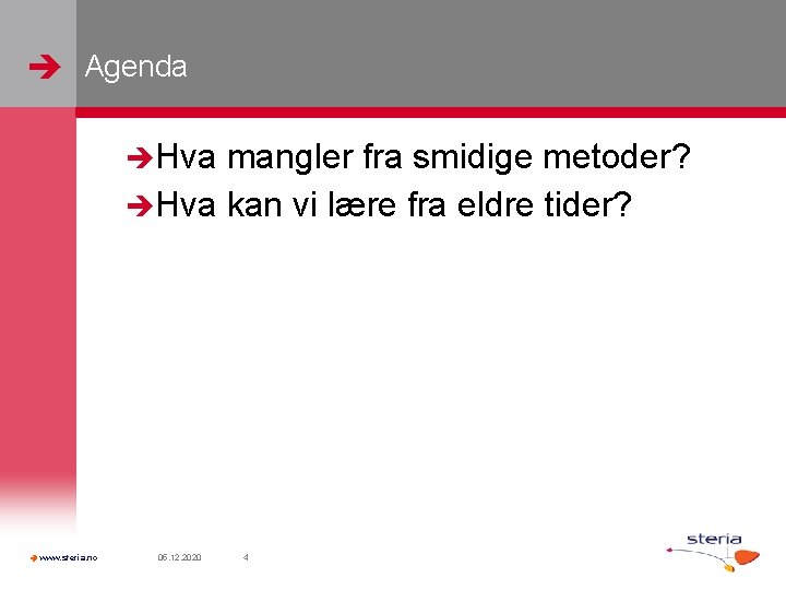  Agenda Hva mangler fra smidige metoder? Hva kan vi lære fra eldre tider?