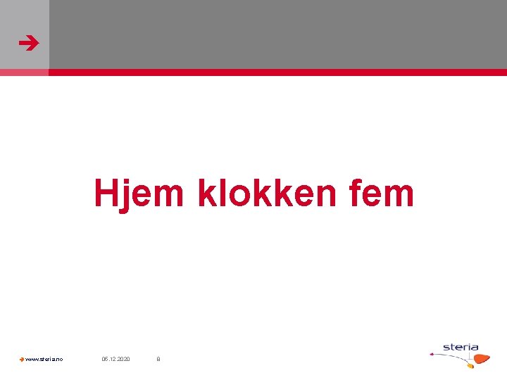  Hjem klokken fem www. steria. no 05. 12. 2020 8 