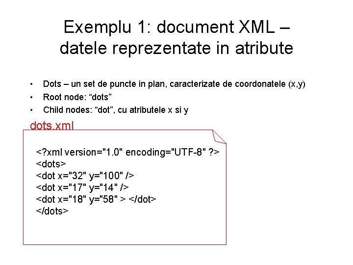 Exemplu 1: document XML – datele reprezentate in atribute • • • Dots –