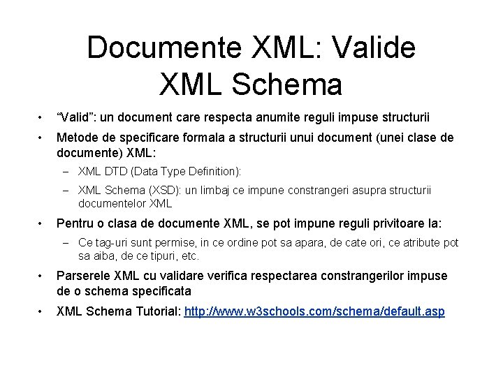 Documente XML: Valide XML Schema • “Valid”: un document care respecta anumite reguli impuse