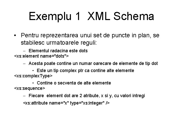Exemplu 1 XML Schema • Pentru reprezentarea unui set de puncte in plan, se
