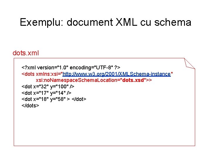 Exemplu: document XML cu schema dots. xml <? xml version="1. 0" encoding="UTF-8" ? >