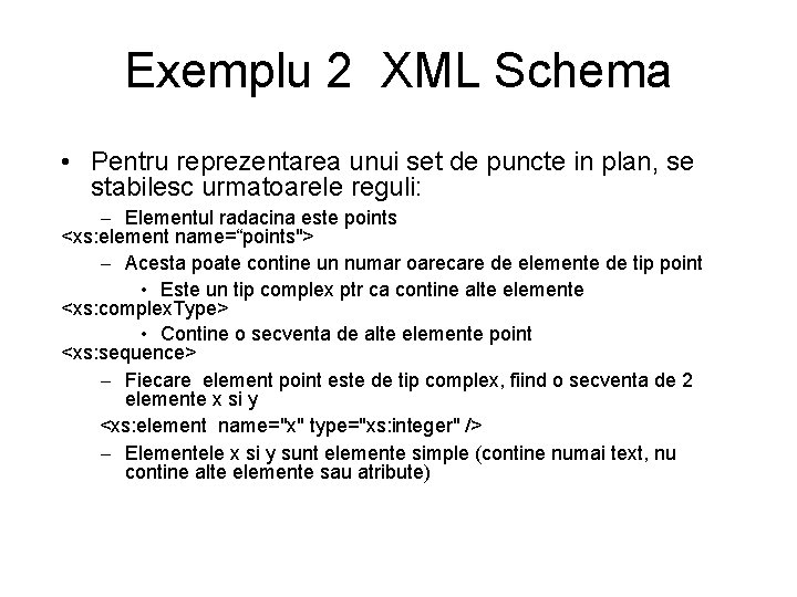 Exemplu 2 XML Schema • Pentru reprezentarea unui set de puncte in plan, se