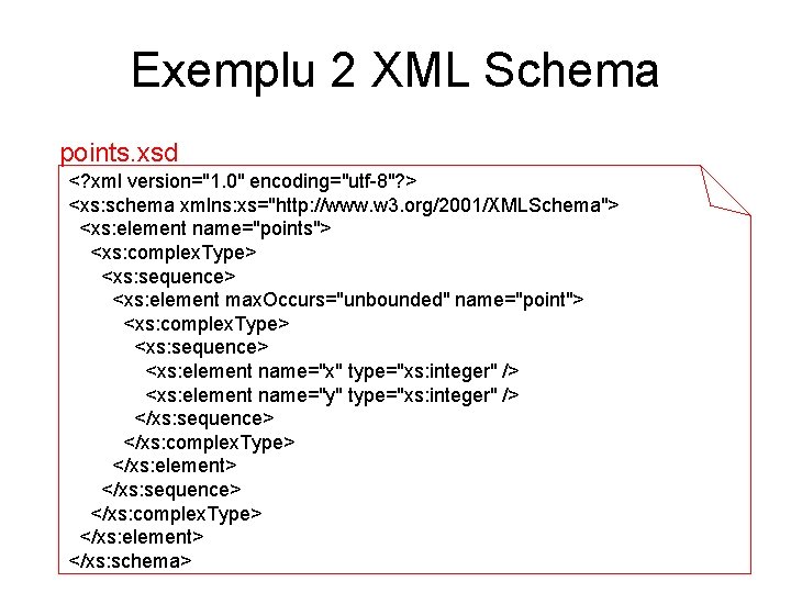 Exemplu 2 XML Schema points. xsd <? xml version="1. 0" encoding="utf-8"? > <xs: schema