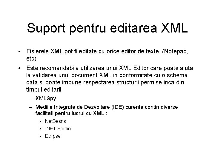 Suport pentru editarea XML • Fisierele XML pot fi editate cu orice editor de