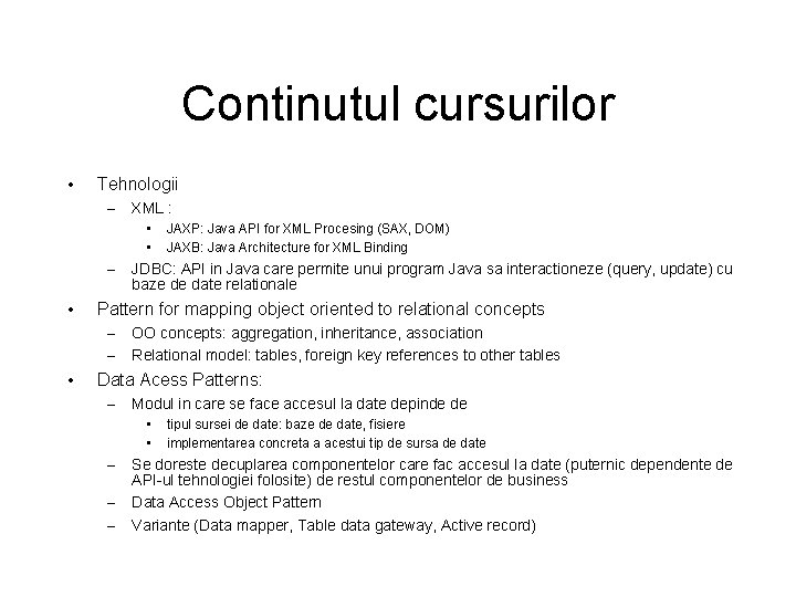Continutul cursurilor • Tehnologii – XML : • • – • JDBC: API in