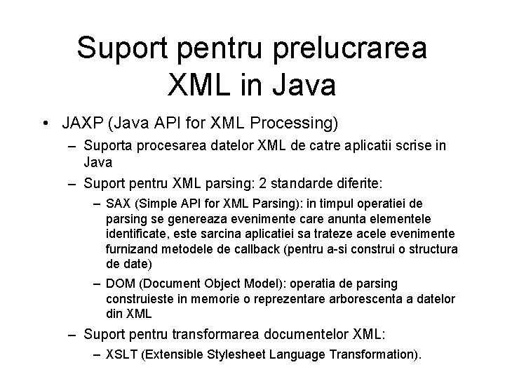 Suport pentru prelucrarea XML in Java • JAXP (Java API for XML Processing) –