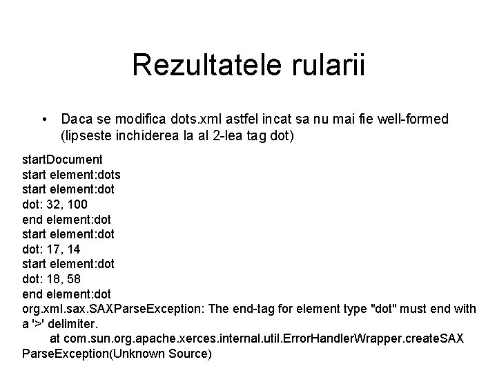 Rezultatele rularii • Daca se modifica dots. xml astfel incat sa nu mai fie