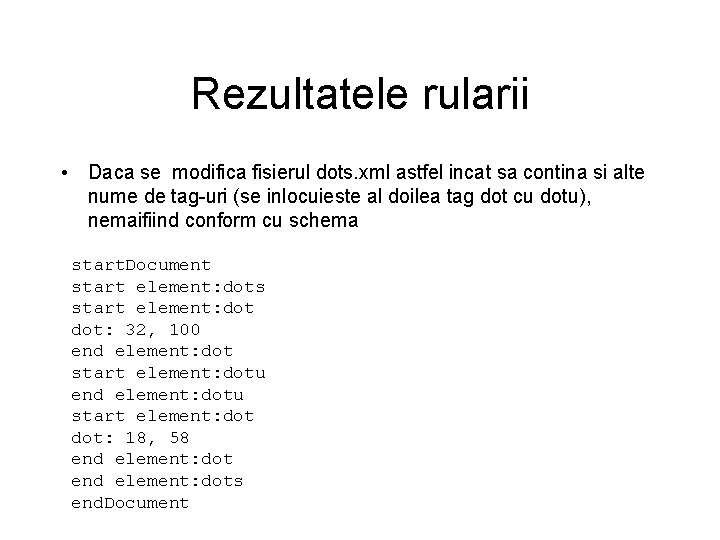 Rezultatele rularii • Daca se modifica fisierul dots. xml astfel incat sa contina si