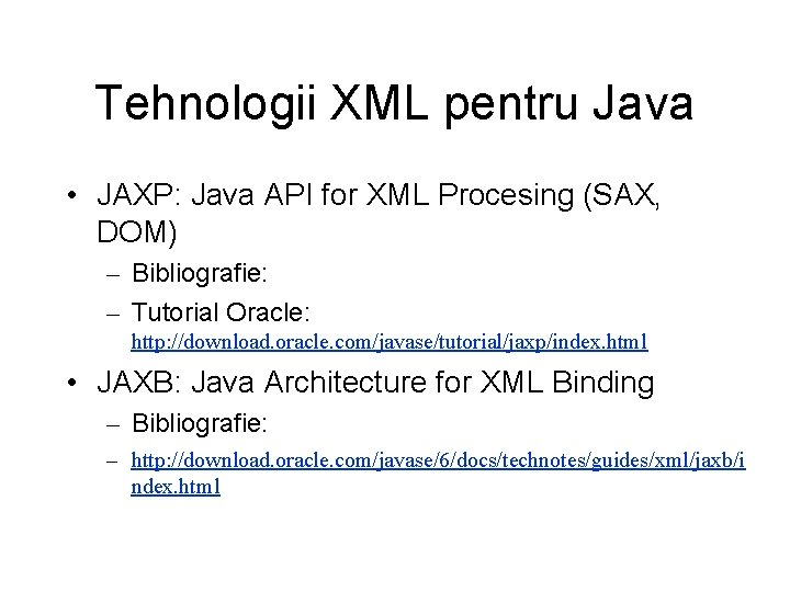 Tehnologii XML pentru Java • JAXP: Java API for XML Procesing (SAX, DOM) –