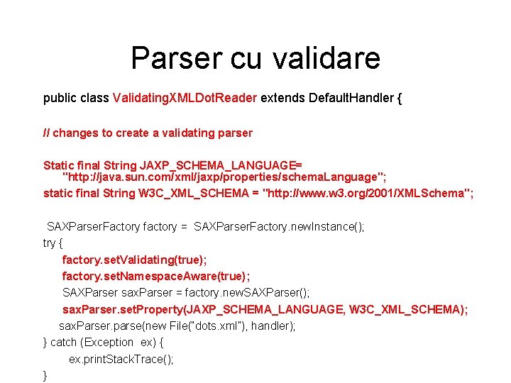 Parser cu validare public class Validating. XMLDot. Reader extends Default. Handler { // changes