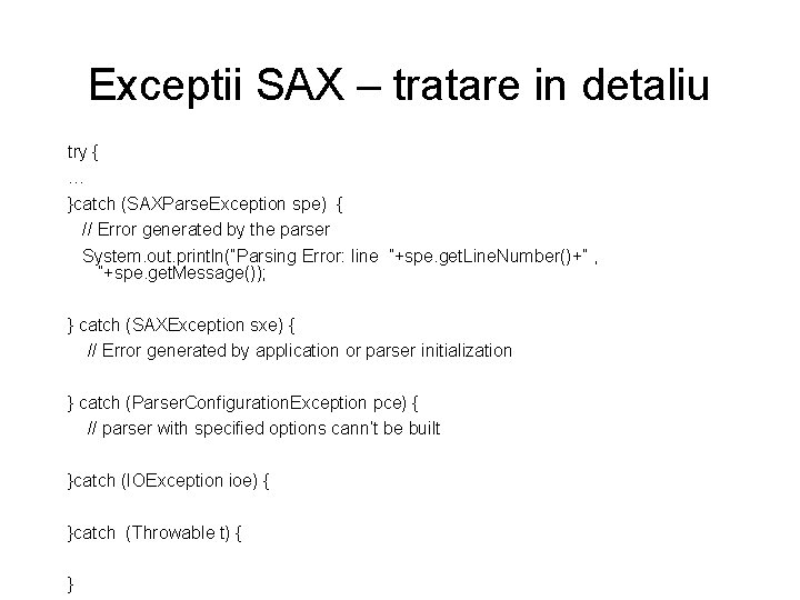 Exceptii SAX – tratare in detaliu try { … }catch (SAXParse. Exception spe) {