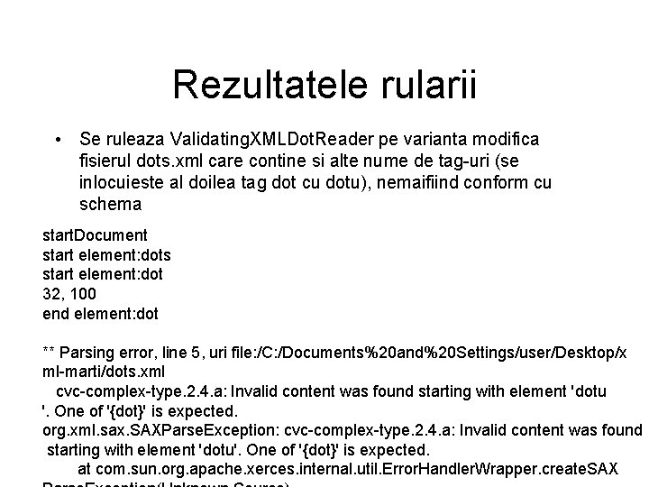 Rezultatele rularii • Se ruleaza Validating. XMLDot. Reader pe varianta modifica fisierul dots. xml