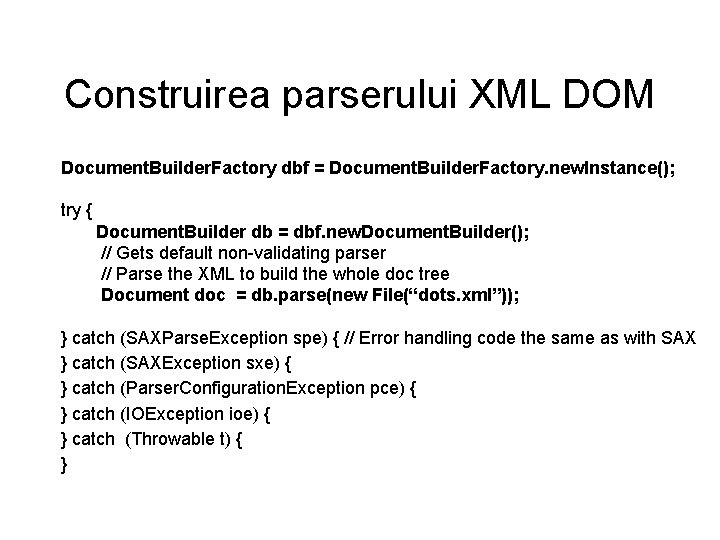 Construirea parserului XML DOM Document. Builder. Factory dbf = Document. Builder. Factory. new. Instance();