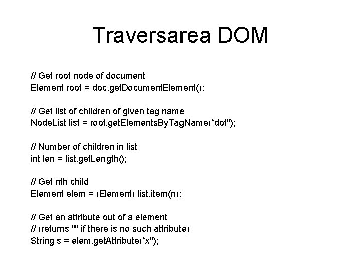 Traversarea DOM // Get root node of document Element root = doc. get. Document.