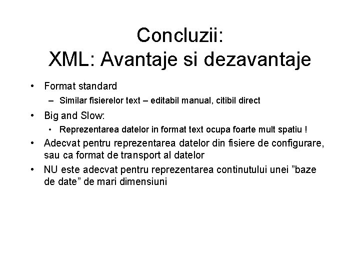 Concluzii: XML: Avantaje si dezavantaje • Format standard – Similar fisierelor text – editabil
