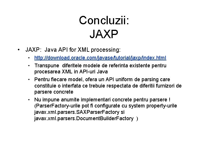 Concluzii: JAXP • JAXP: Java API for XML processing: • http: //download. oracle. com/javase/tutorial/jaxp/index.