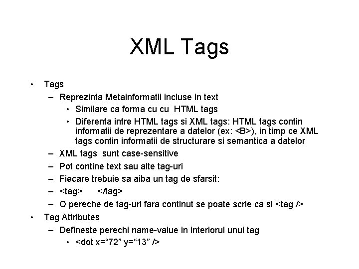 XML Tags • • Tags – Reprezinta Metainformatii incluse in text • Similare ca