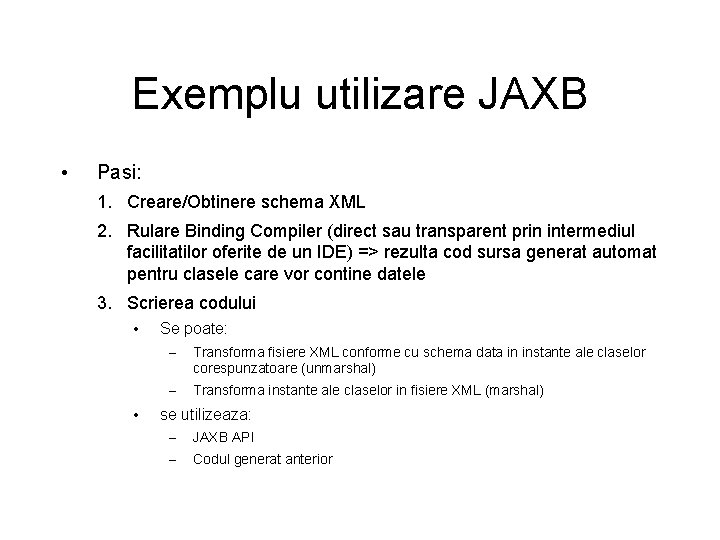 Exemplu utilizare JAXB • Pasi: 1. Creare/Obtinere schema XML 2. Rulare Binding Compiler (direct