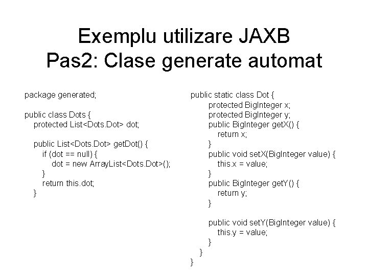 Exemplu utilizare JAXB Pas 2: Clase generate automat package generated; public class Dots {
