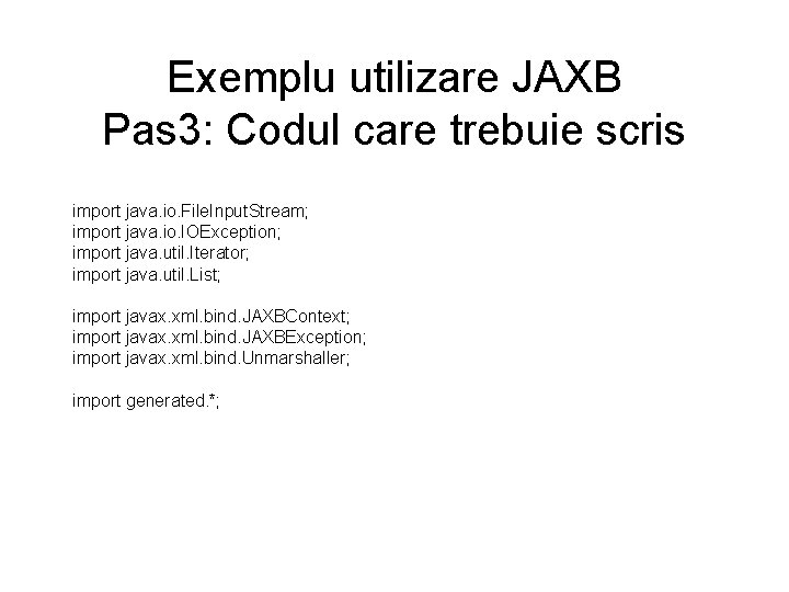 Exemplu utilizare JAXB Pas 3: Codul care trebuie scris import java. io. File. Input.