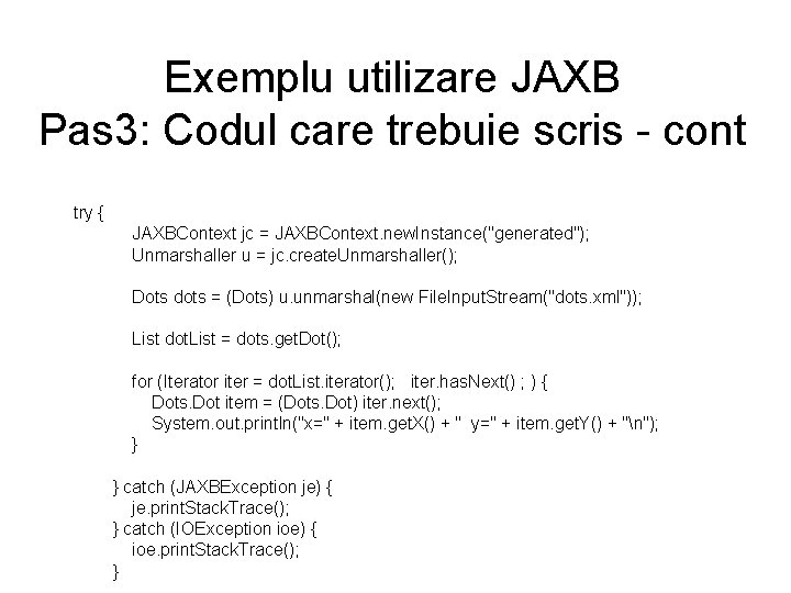 Exemplu utilizare JAXB Pas 3: Codul care trebuie scris - cont try { JAXBContext