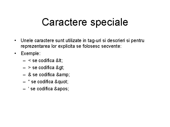 Caractere speciale • Unele caractere sunt utilizate in tag-uri si descrieri si pentru reprezentarea