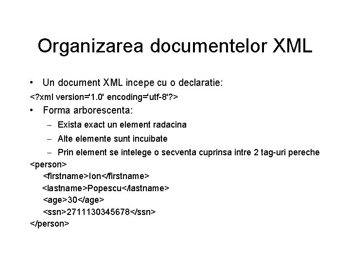 Organizarea documentelor XML • Un document XML incepe cu o declaratie: <? xml version='1.