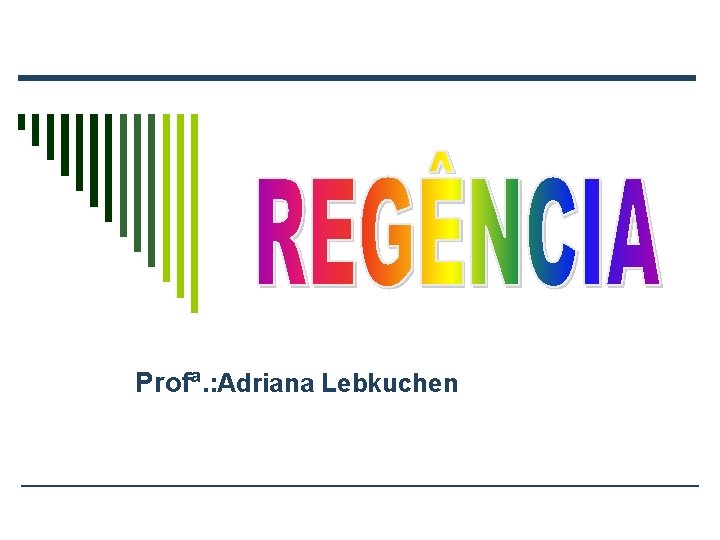 Profª. : Adriana Lebkuchen 