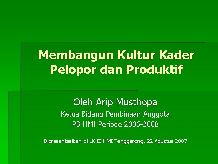 Membangun Kultur Kader Pelopor dan Produktif Oleh Arip Musthopa Ketua Bidang Pembinaan Anggota PB