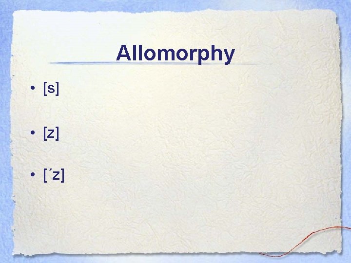 Allomorphy • [s] • [z] • [´z] 