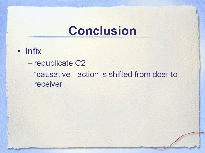 Conclusion • Infix – reduplicate C 2 – “causative” action is shifted from doer