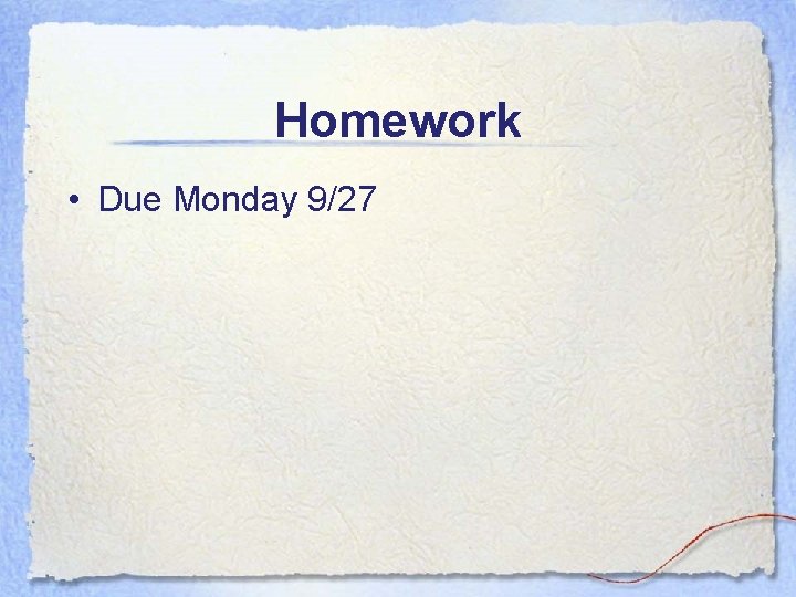 Homework • Due Monday 9/27 