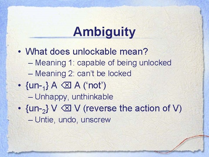 Ambiguity • What does unlockable mean? – Meaning 1: capable of being unlocked –