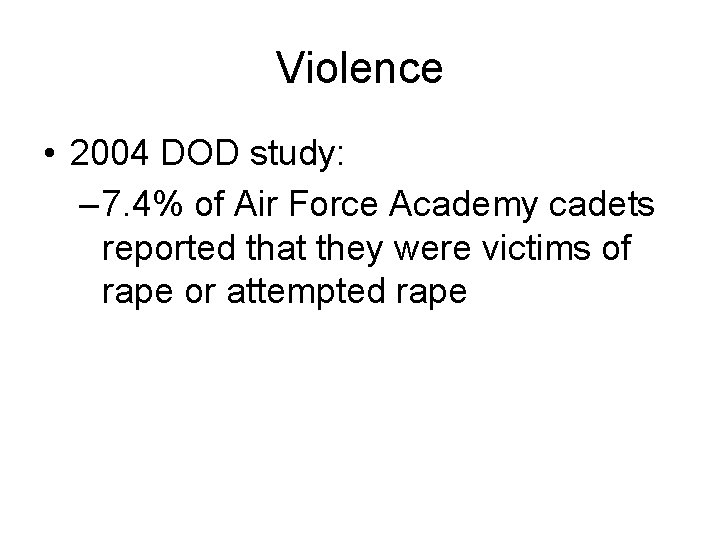 Violence • 2004 DOD study: – 7. 4% of Air Force Academy cadets reported