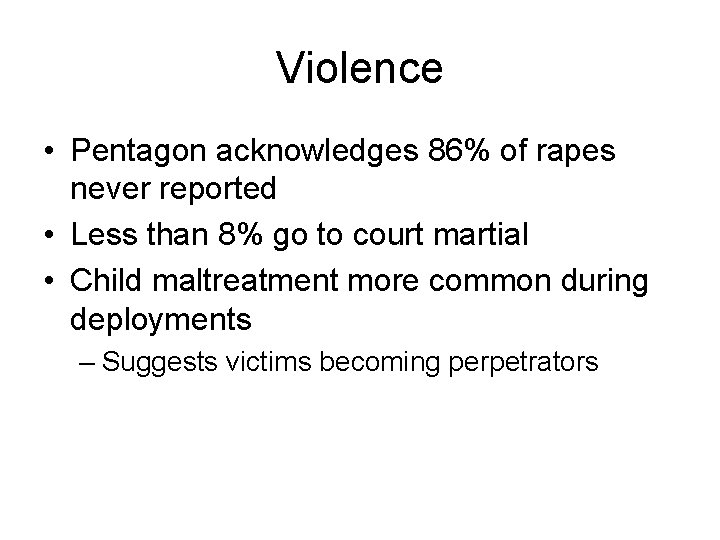 Violence • Pentagon acknowledges 86% of rapes never reported • Less than 8% go