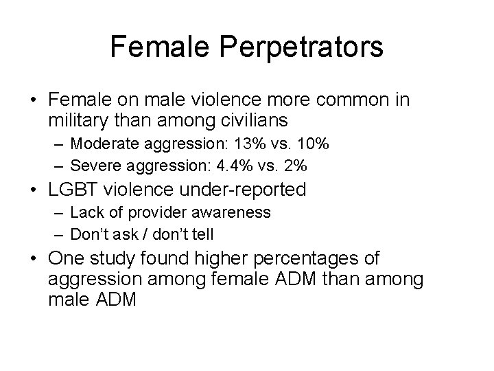 Female Perpetrators • Female on male violence more common in military than among civilians