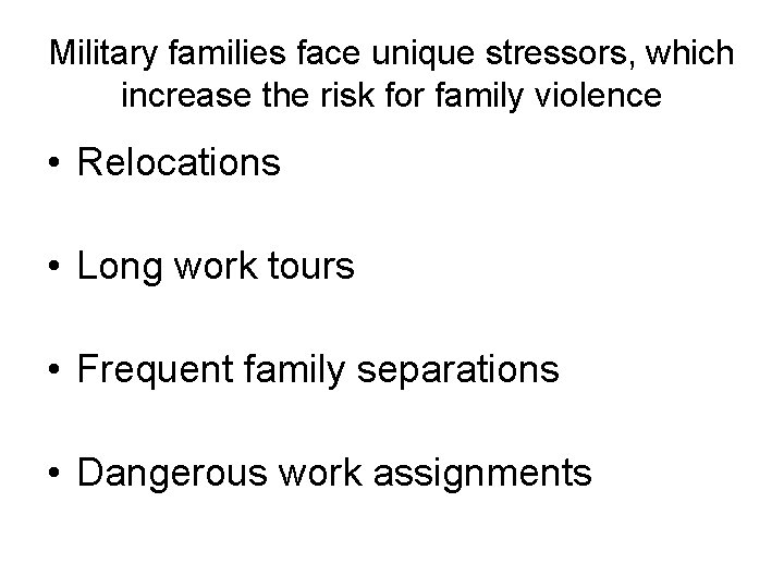 Military families face unique stressors, which increase the risk for family violence • Relocations