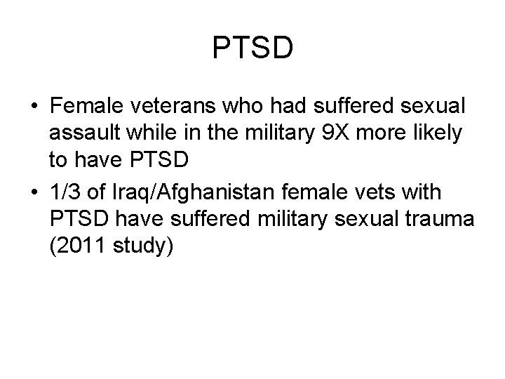 PTSD • Female veterans who had suffered sexual assault while in the military 9