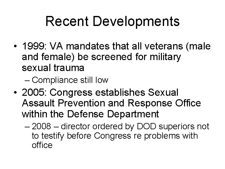 Recent Developments • 1999: VA mandates that all veterans (male and female) be screened