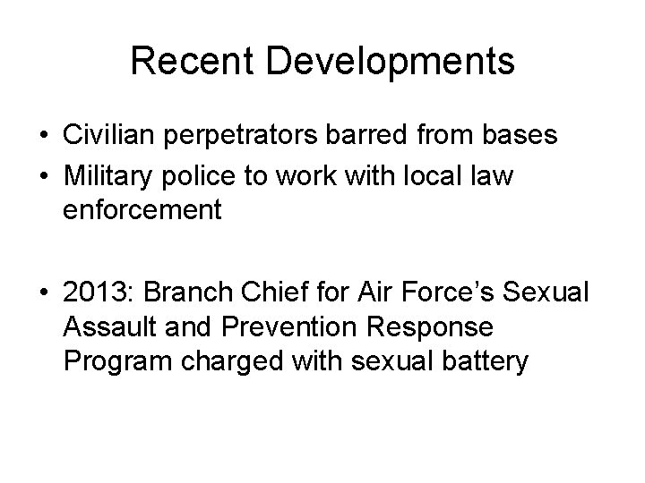 Recent Developments • Civilian perpetrators barred from bases • Military police to work with