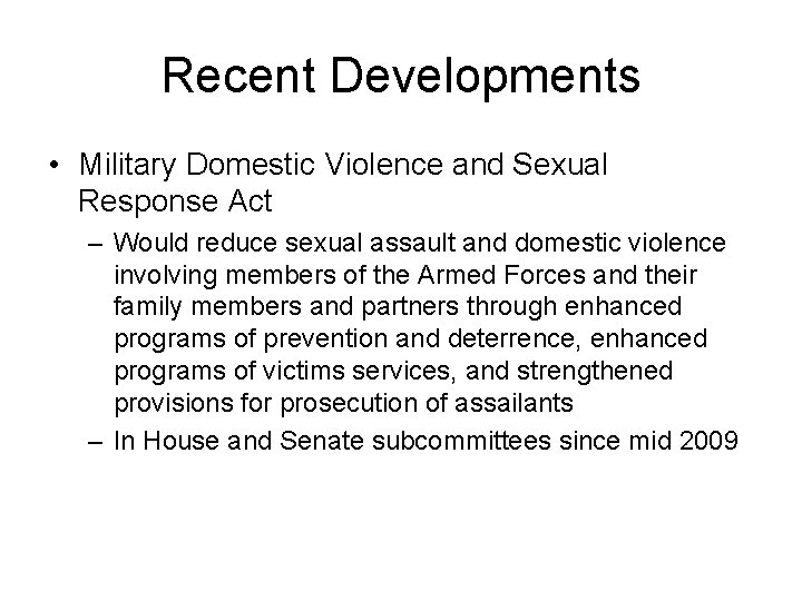 Recent Developments • Military Domestic Violence and Sexual Response Act – Would reduce sexual