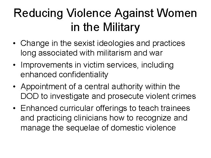 Reducing Violence Against Women in the Military • Change in the sexist ideologies and